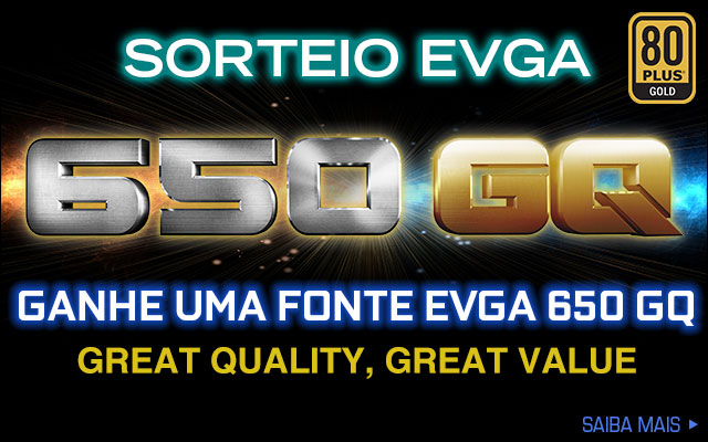 Ganhe uma Fonte EVGA 650 GQ